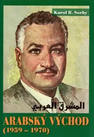 Svetové dejiny, dejiny štátov Arabský východ 1959-1970 - Karol R. Sorby