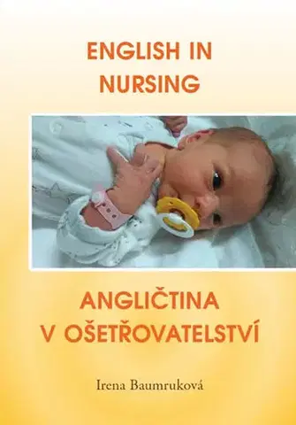 Obchodná a profesná angličtina English in Nursing / Angličtina v ošetřovatelství - Irena Baumruková