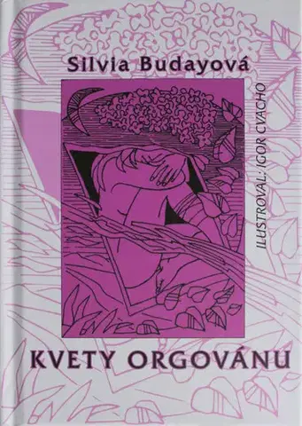 Slovenská poézia Kvety orgovánu - Silvia Budayová,Igor Cvacho