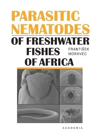 Biológia, fauna a flóra Parasitic Nematodes - František Moravec