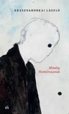 Svetová beletria Mindig Homérosznak - László Krasznahorkai