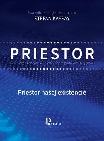Ekonómia, manažment - ostatné Symbióza ekonomickej diplomacie a podnikateľskej praxe: Priestor - Štefan Kassay