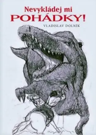 Humor a satira Nevykládej mi pohádky! - Vladislav Dolník