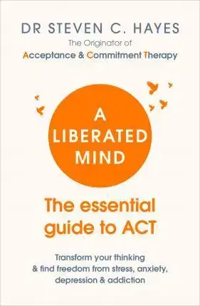 Psychológia, etika A Liberated Mind - The essential guide to ACT - Steven Hayes