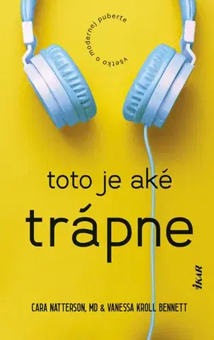 Psychológia, etika Toto je aké trápne: Všetko o modernej puberte - Cara Natterson a Vanessa Kroll Bennett