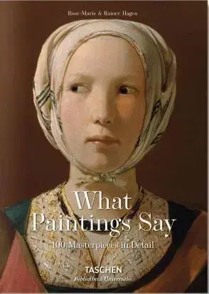 Výtvarné umenie What Paintings Say - 100 Masterpieces in Detail - Rainer Hagen,Rose-Marie Hagen