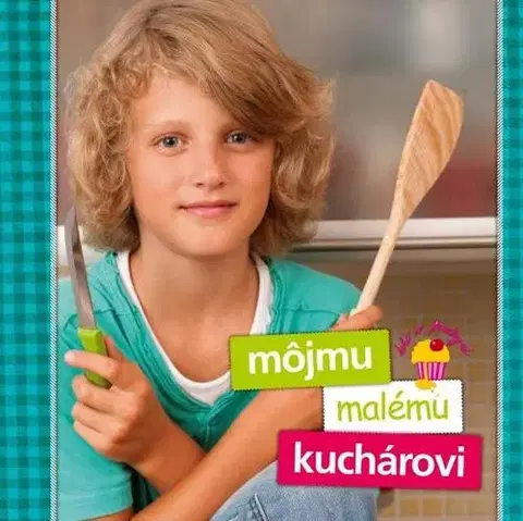 Kuchárky - ostatné Môjmu malému kuchárovi - Zlatica Kramárová