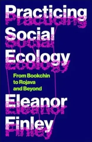 Politológia Practicing Social Ecology - Eleanor Finley