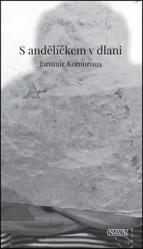 Česká poézia S andělíčkem v dlani - Jaromír Komorous
