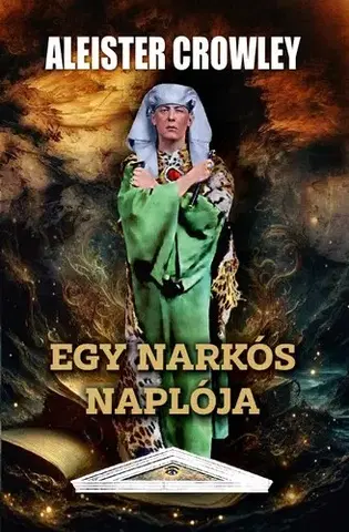 Mágia a okultizmus Egy narkós naplója - Aleister Crowley