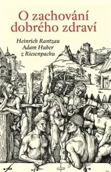 Svetové dejiny, dejiny štátov O zachování dobrého zdraví - Heinrich Rantzau,Adam Huber