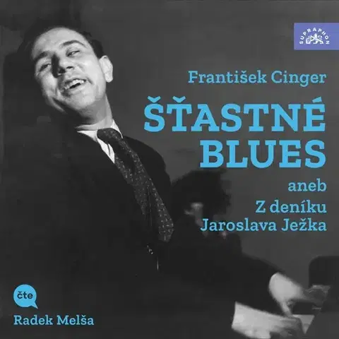 Biografie - ostatné SUPRAPHON a.s. Šťastné blues aneb Z deníku Jaroslava Ježka