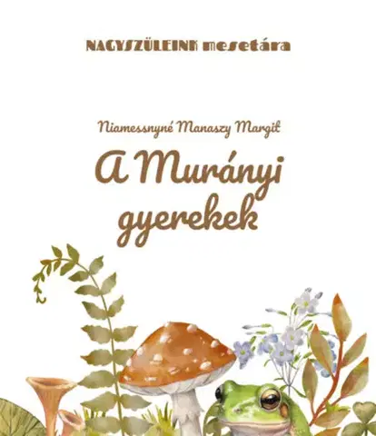 Rozprávky A murányi gyerekek - Margit Niamessnyné Manaszy