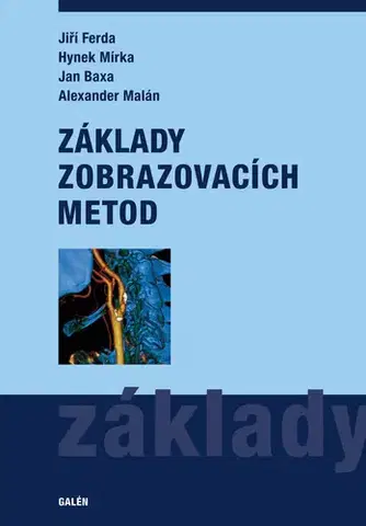 Medicína - ostatné Základy zobrazovacích metod - Jiří Ferda,Hynek Mírka,Jan Baxa,Alexander Malán