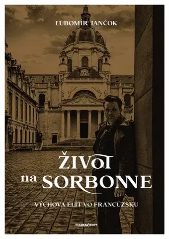 Slovenská beletria Život na Sorbonne (Výchova elít vo Francúzsku) - Ľubomír Jančok