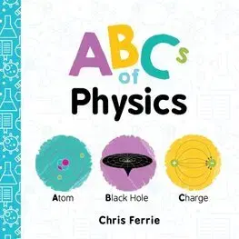 Veda a technika ABCs of Physics - Chris Ferrie