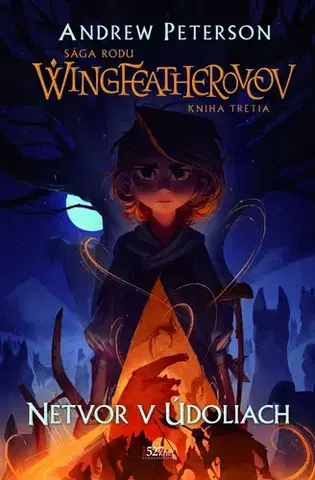Fantasy, upíri Sága rodu Wingfeatherovcov 3: Netvor v Údoliach - Andrew Peterson,Jana Kyseľová