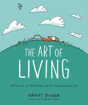 Dizajn, úžitkové umenie, móda The Art of Living: Reflections on Mindfulness and the Overexamined Life - Grant Snider