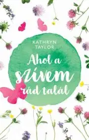 Svetová beletria Ahol a szívem rád talál - Kathryn Taylor