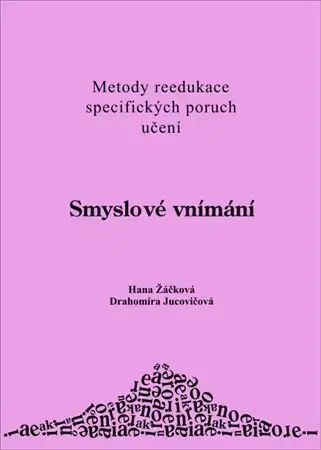 Pedagogika, vzdelávanie, vyučovanie Smyslové vnímání - Hana Žáčková,Drahomíra Jucovičová