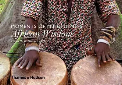 Fotografia Moments of Mindfulness: African Wisdom - Olivier Föllmi,Danielle Föllmi