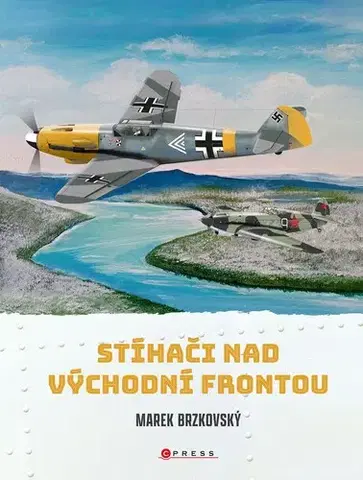 Armáda, zbrane a vojenská technika Stíhači nad východní frontou - Marek Brzkovský