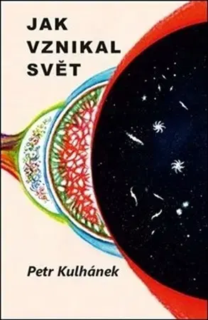 Astronómia, vesmír, fyzika Jak vznikal svět - Petr Kulhánek