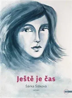 Česká beletria Ještě je čas - Šárka Šišková