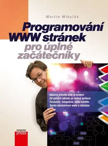 Počítačová literatúra - ostatné Programování WWW stránek pro úplné začátečníky - Martin Mikuľák