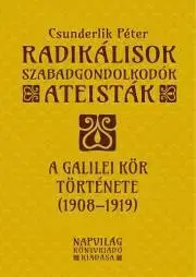 Svetové dejiny, dejiny štátov Radikálisok, szabadgondolkodók, ateisták – A Galilei Kör (1908–1919) - Péter Csunderlik