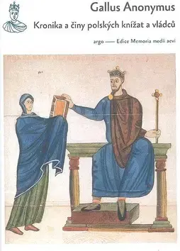 Stredovek Kronika a činy polských vévodů a králů - Gallus Anonymus,Josef Förster