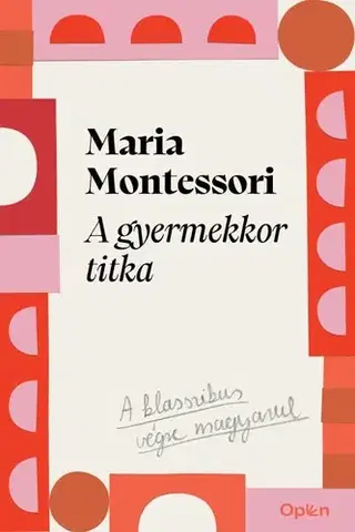 Výchova, cvičenie a hry s deťmi A gyermekkor titka - Maria Montessori