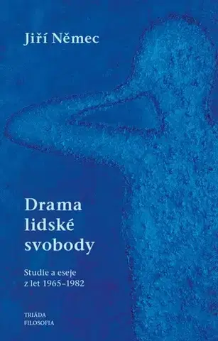 Eseje, úvahy, štúdie Drama lidské svobody: Studie a eseje z let 1965–1982 - Jiří Němec
