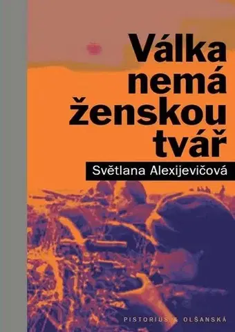 Fejtóny, rozhovory, reportáže Válka nemá ženskou tvář - Svetlana Alexijevičová