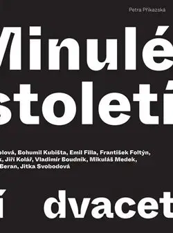 Umenie - ostatné Minulé století - dvacet osobností - Judita Kožíšková,Kateřina Křížkovská,Petra Příkazská