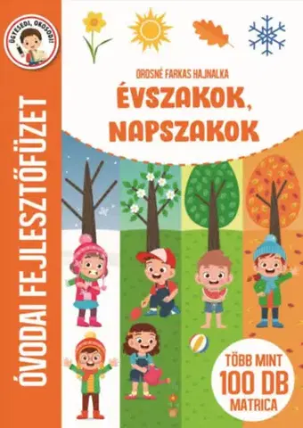 Príprava do školy, pracovné zošity Évszakok, napszakok - Óvodai fejlesztőfüzet - Több mint 100 db matrica - Hajnalka Orosné Farkas