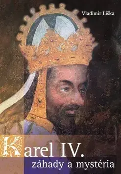 Slovenské a české dejiny Karel IV. - záhady a mysteria - Vladimír Liška