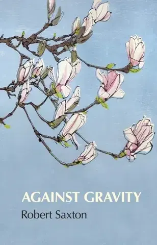 Poézia Against Gravity - Robert Saxton