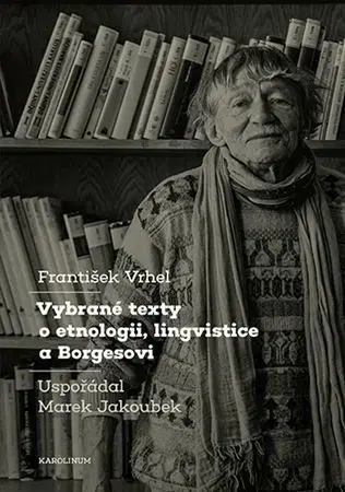Literárna veda, jazykoveda Vybrané texty o etnologii, lingvistice a Borgesovi - Marek Jakoubek,František Vrhel