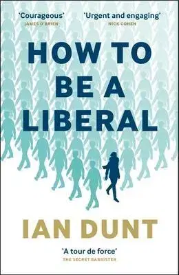 Politológia How To Be A Liberal - Ian Dunt