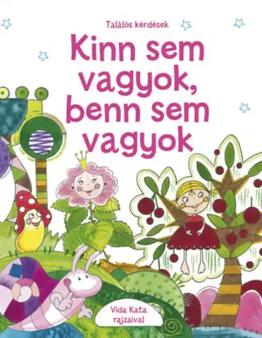 Básničky a hádanky pre deti Kinn sem vagyok, benn sem vagyok - Találós kérdések