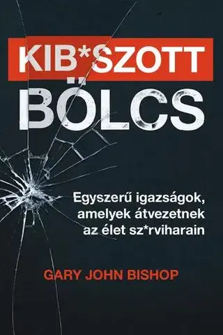 Psychológia, etika Kib*szott bölcs - Gary John Bishop