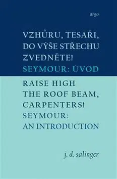 Novely, poviedky, antológie Vzhůru, tesaři, do výše střechu zvedněte!/Raise High the Roof Beam, Carpenters! - Jerome David Salinger