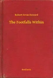 Svetová beletria The Footfalls Within - Robert Ervin Howard
