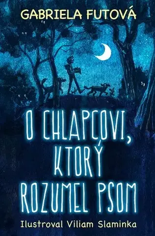 Pre deti a mládež - ostatné O chlapcovi, ktorý rozumel psom - Gabriela Futová
