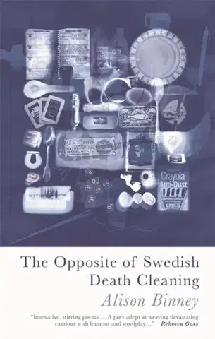 Poézia The Opposite of Swedish Death Cleaning - Alison Binney