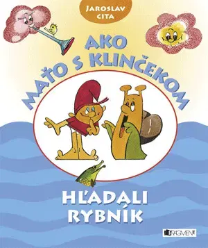 Rozprávky Ako Maťo s Klinčekom hľadali rybník - Jaroslav Cita,Jaroslav Cita