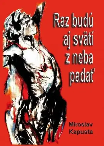 Slovenská poézia Raz budú aj svätí z neba padať - Miroslav Kapusta