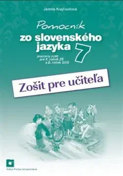 Slovenský jazyk Pomocník SJ - 7 ZŠ a 2 GOŠ Zošit pre učiteľa - Jarmila Krajčovičová