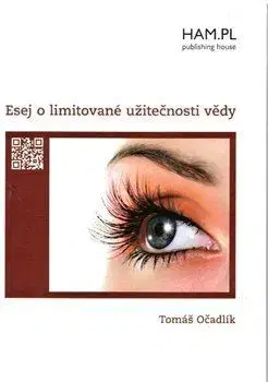 Eseje, úvahy, štúdie Esej o limitované užitečnosti vědy - Tomáš Očadlík